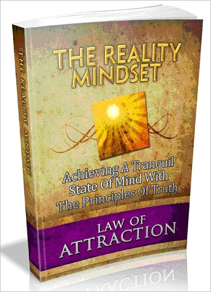 Law Of Attraction: The Reality Mindset - Achieving A Tranquil State Of Mind With The Principle Of Truth