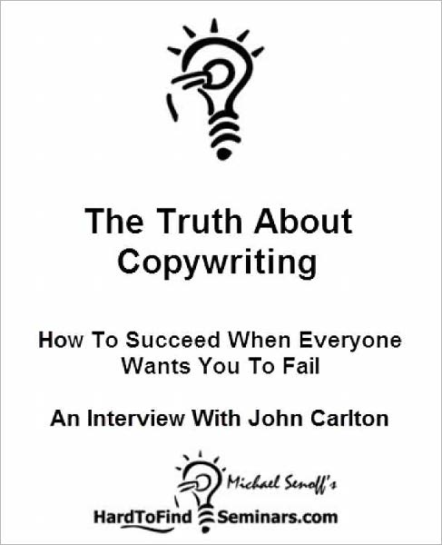 The Truth About Copywriting: How To Succeed When Everyone Wants You To Fail