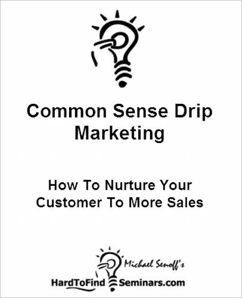 Common Sense Drip Marketing: How To Nurture Your Customers To More Sales