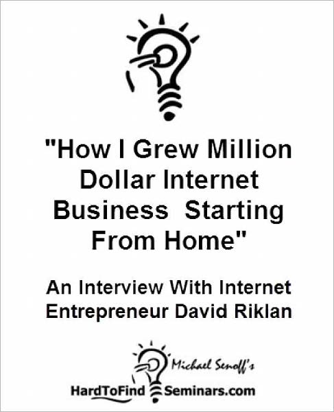"How I Grew Million Dollar Internet Business Starting From Home": An Interview With Internet Entrepreneur David Riklan