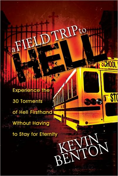 A Field Trip to Hell: Experience the 30 Torments of Hell Firsthand Without Having to Stay for Eternity