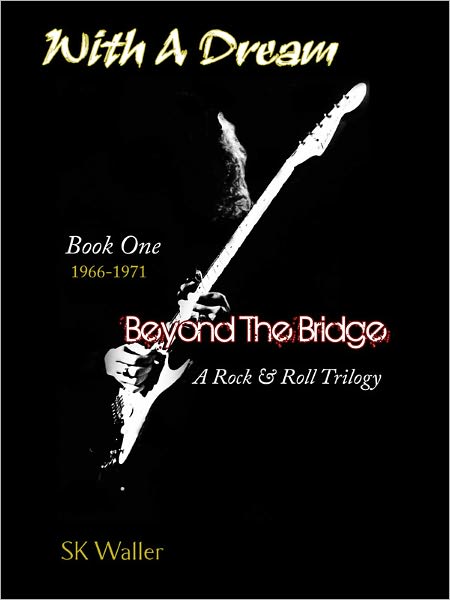 With A Dream: Book One of Beyond The Bridge, A Rock & Roll Trilogy