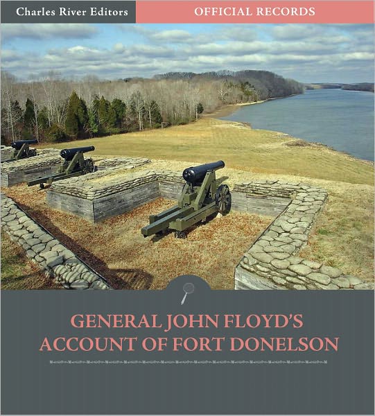 Official Records of the Union and Confederate Armies: General John Floyd's Account of Fort Donelson (Illustrated)