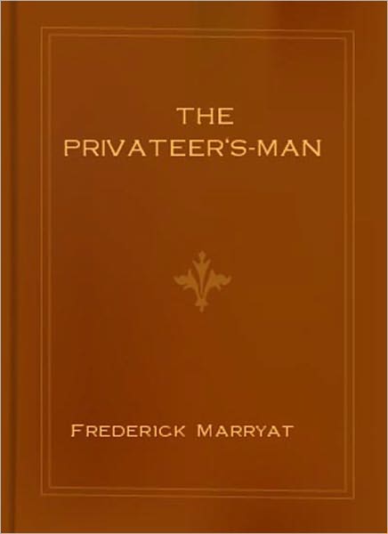 The Privateer's-Man: A Pirates Tale/Nautical Classic By Frederick Marryat!
