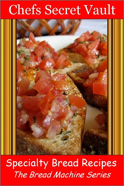 Specialty Bread Recipes - The Bread Machine Series