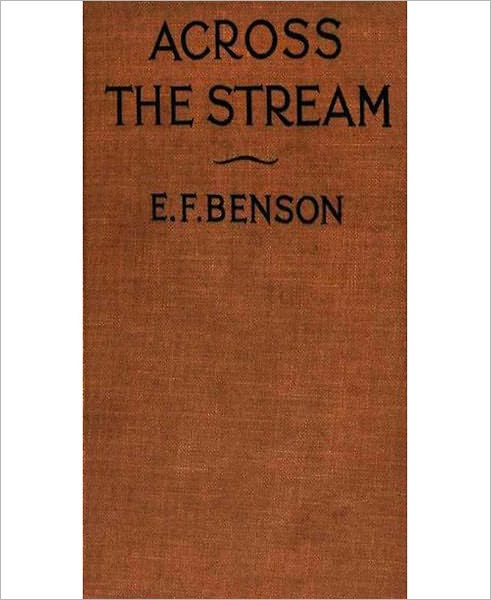 Across The Stream: An Occult/Ghost Stories Romance Classic By E. F. Benson!