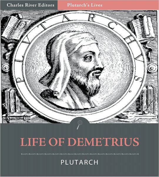 Plutarch's Lives: Life of Demetrius (Illustrated)