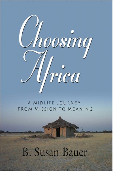 CHOOSING AFRICA: A Midlife Journey from Mission to Meaning