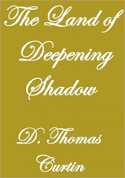 THE LAND OF DEEPENING SHADOW