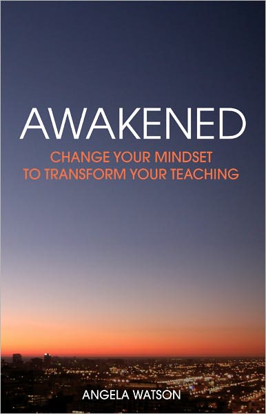 Awakened: Change Your Mindset to Transform Your Teaching