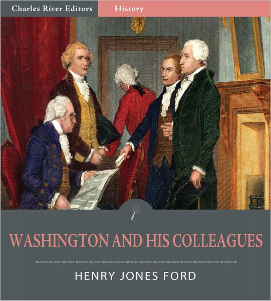 Washington and His Colleagues: A Chronicle of the Rise and Fall of Federalism (Illustrated)