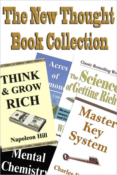 The New Thought Book Collection (Acres of Diamonds, As A Man Thinketh, Master Key System, Science of Getting Rich, Think and Grow Rich, and More)