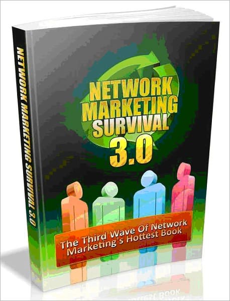 Network Marketing Survival 3.0 - The Third Wave Of Network Marketing Hottest Book (Ultimate Collection)