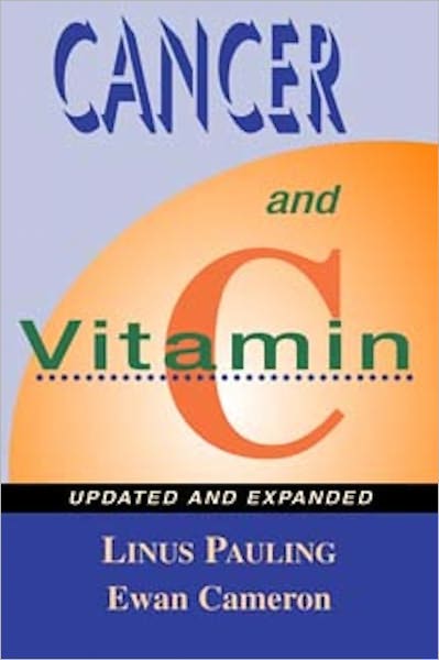 Cancer and Vitamin C: A Discussion of the Nature, Causes, Prevention, and Treatment of Cancer With Special Reference to the Value of Vitamin C, Updated and Expanded