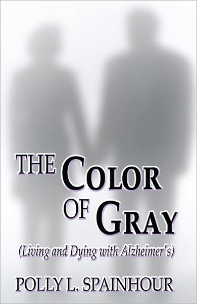 The Color of Gray: (Living and Dying with Alzheimer's)