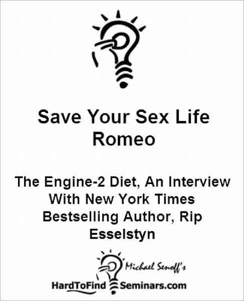 Save Your Sex Life Romeo: The Engine-2 Diet, An Interview With New York Times Bestselling Author, Rip Esselstyn