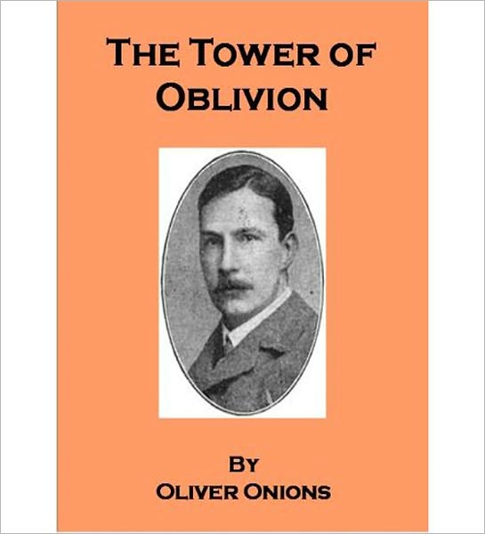 The Tower Of Oblivion: A Fiction/Literature Classic By Oliver Onions!