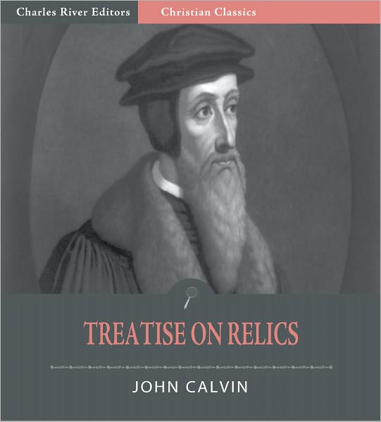 John Calvin's Treatise on Relics (Illustrated)