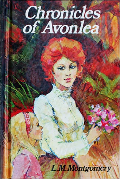 Chronicles of Avonlea by Lucy Maud Montgomery (Anne of Green Gables Series Compilation Book #7) - Best Version