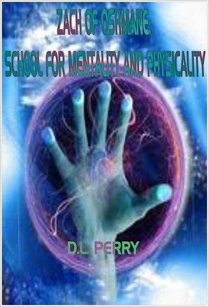 Zach of Oshmane: School for Mentality and Physicality (Zach of Oshmane Series, Book #1)