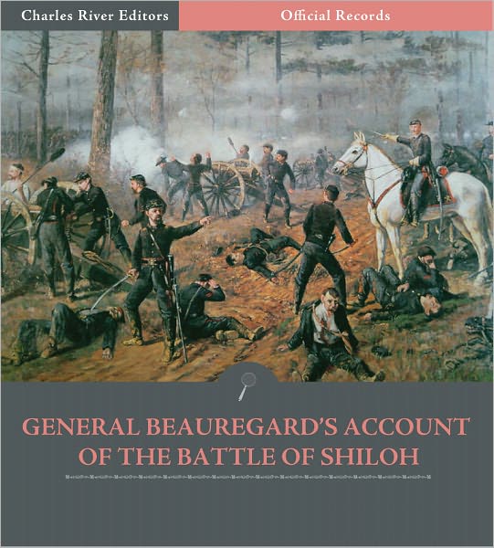 Official Records of the Union and Confederate Armies: P.G.T. Beauregard's Account of the Battle of Shiloh (Illustrated)