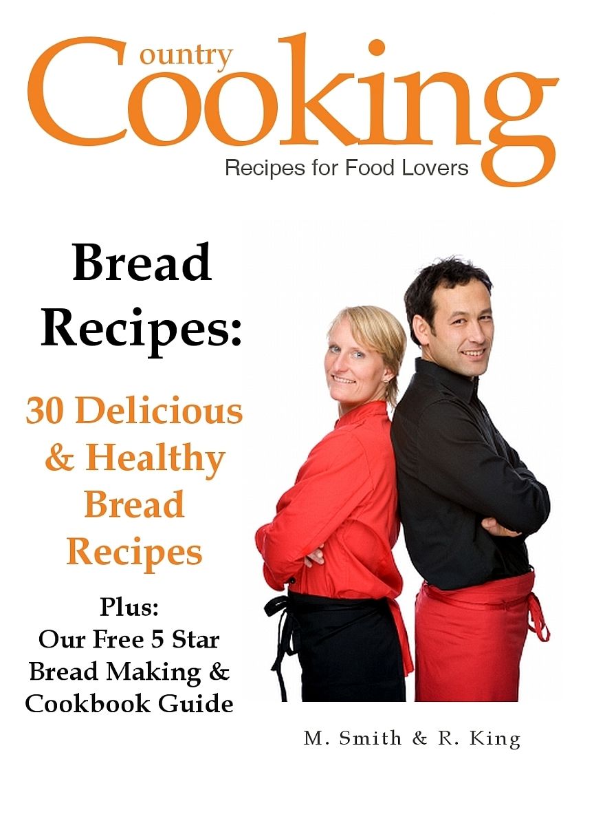 Bread Recipes: 30 Delicious & Healthy Bread Recipes Plus: Our Free 5 Star Bread Making & Cookbook Guide