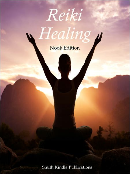 Reiki Healing - Everything You Need to Know About Reiki and Reiki Healing