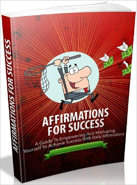 Affirmations For Success - A Guide To Empowering And Motivating Yourself To Achieve Success With Daily Affirmations (Recommand)