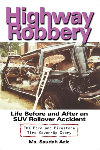Highway Robbery: Life Before and After an SUV Rollover Accident-The Ford and Firestone Tire Cover-Up Story