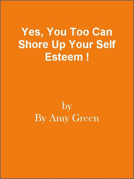 Yes, You Too Can Shore Up Your Self Esteem !
