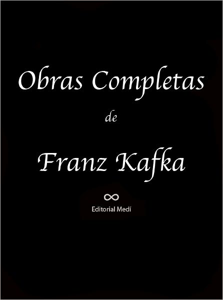 Obras Completas de Franz Kafka (descripcion de una lucha, preparativos para una boda en el campo, los aeroplanos de brescia, mucho ruido, discurso sobre la lengua yiddisch, la condena, america, la metamorfosis, contemplacion, el proceso, etc.)
