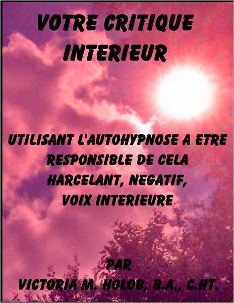VOTRE CRITIQUE INTERIEUR, Utilisant L'Autohypnose A Etre Responsable De Dela Harcelant, Negatif, Voix Interieure