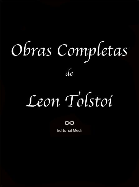Obras Completas Leon Tolstoi II (Hadyi Murad, La Muerte de Ivan Iliach, Los Decembristas, Los Tres Ermita&ntilde;os, Que es el Arte, Resurrecci&oacute;n )