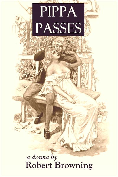 Pippa Passes - A Drama (Illustrated)