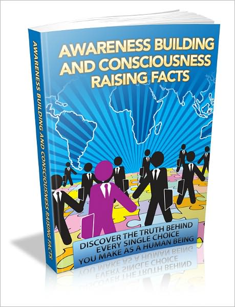 Awareness Building and Consciousness Raising Facts - Discover the truth behind every single choice you make as a human being (Just listed)
