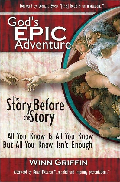 God's EPIC Adventure. The Story Before the Story: All You Know Is All You Know But All You Know Isn't Enough