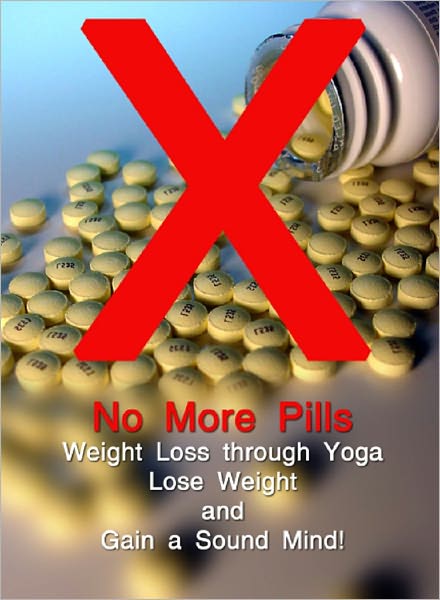 No More Pills: Weight Loss through Yoga - Lose Weight and Gain a Sound Mind