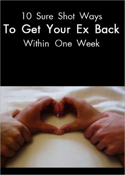 10 Sure Shot Ways to Get your Ex back within One Week