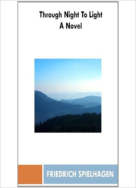 Through Night To Light: A Fiction/Literature Classic By Friedrich Spielhagen!