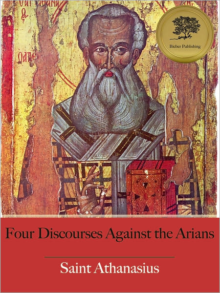 Four Discourses Against the Arians (Illustrated)
