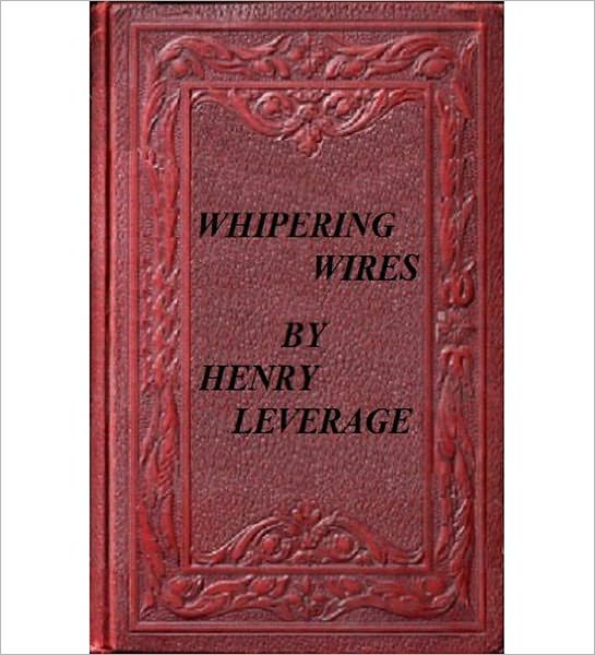 Whispering Wires: A Mystery/Detective Classic By Henry Leverage!