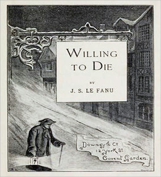 Willing To Die: A Fiction/Literature Classic By Joseph Sheridan Le Fanu!