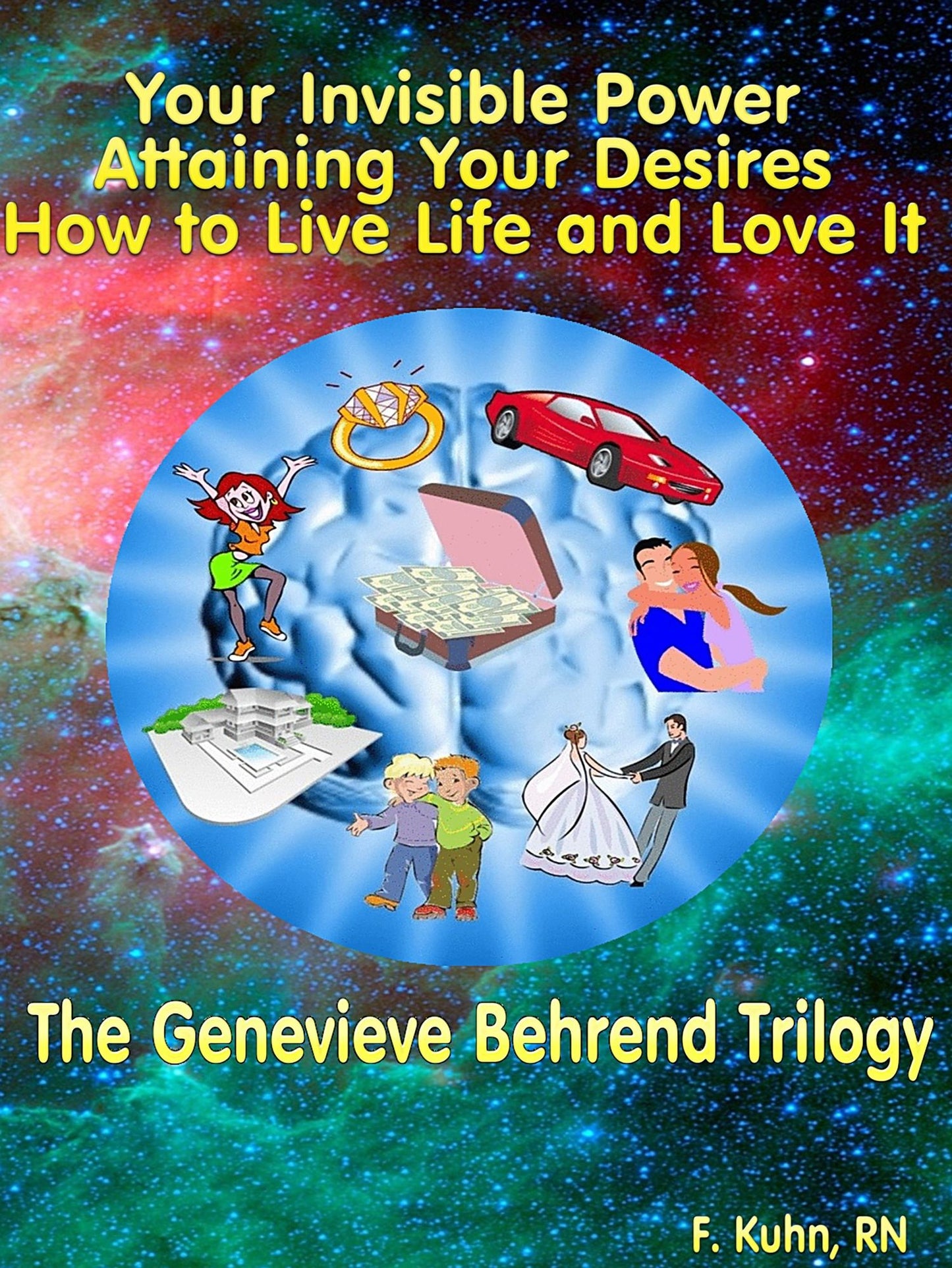 Genevieve Behrend Trilogy - Your Invisible Power, Attaining Your Desires and How to Live Life and Love It [Illustrated]
