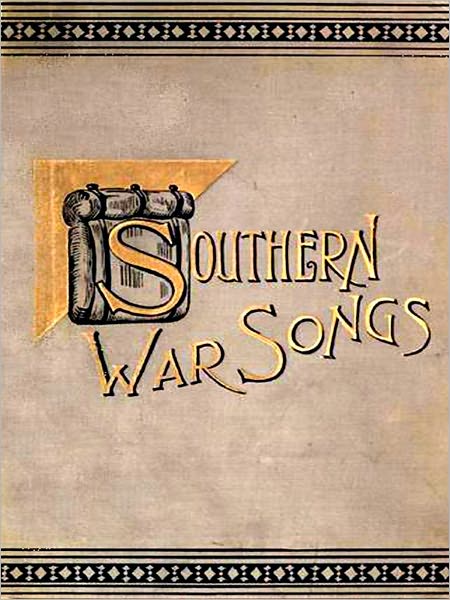 Southern War Songs: Camp-Fire, Patriotic and Sentimental [Illustrated]