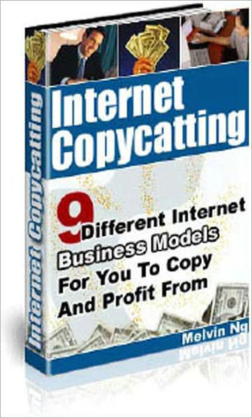 Internet Copycatting: 9 Different Internet Business Model For You To Copy And Profit From - For each Internet business model, there's an analysis of the pros and cons. You can choose the Internet business model that suits you.