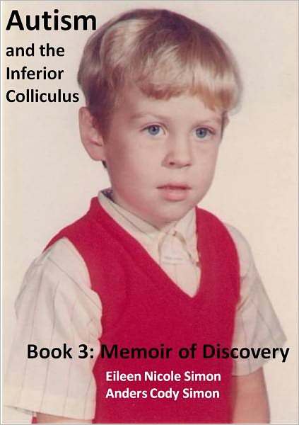 Autism and the Inferior Colliculus, Book 3: Memoir of Discovery