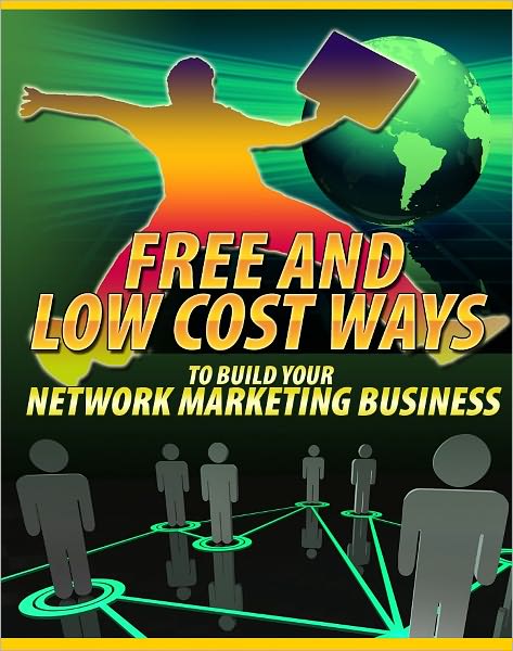 Free And Low Cost Ways To Build Your Network Marketing Business