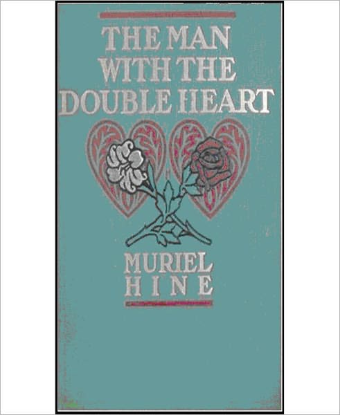 The Man With The Double Heart: A Romance/Literature Classic By Muriel Hine!