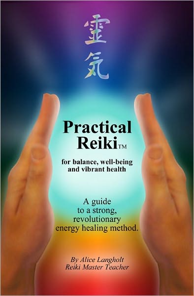 Practical Reiki TM: for balance, well-being, and vibrant health. A guide to a simple, revolutionary energy healing method.
