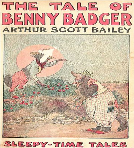 The Tale Of Benny Badger: A Young Readers/Nature Classic By Arthur Scott Bailey!